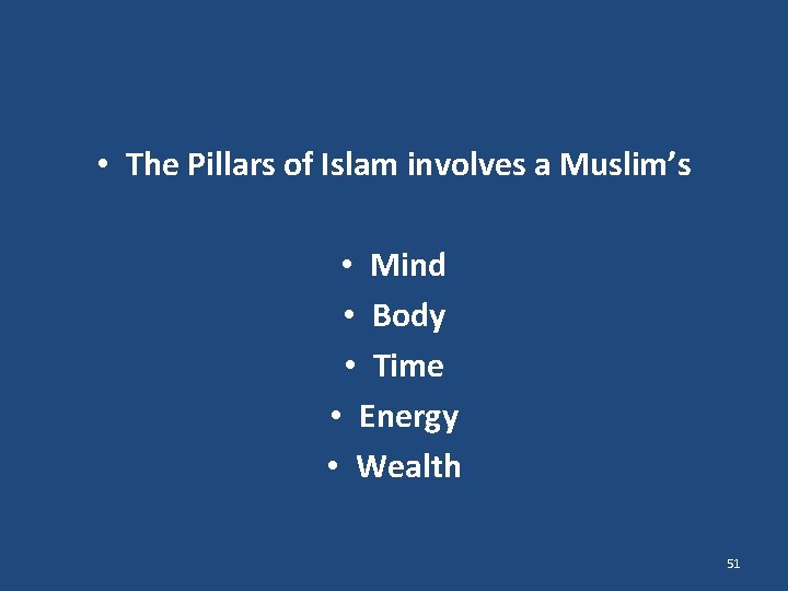  • The Pillars of Islam involves a Muslim’s • Mind • Body •