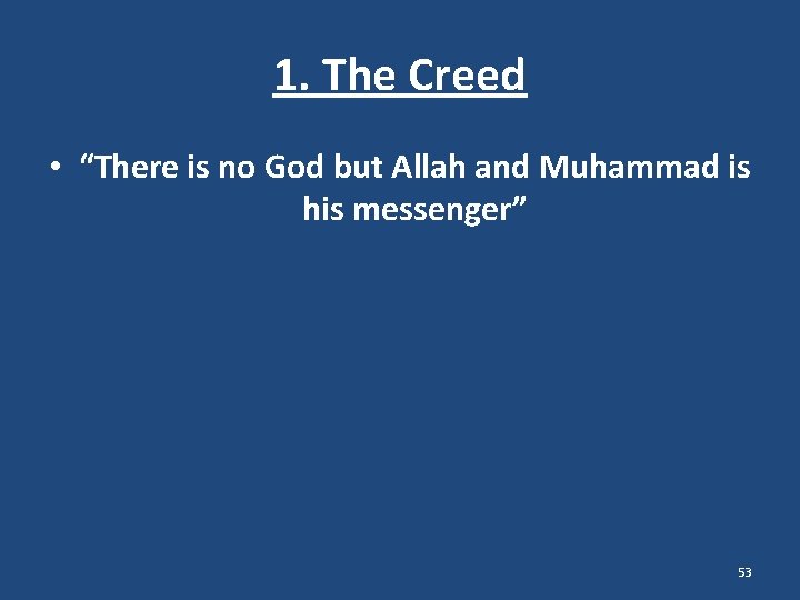 1. The Creed • “There is no God but Allah and Muhammad is his