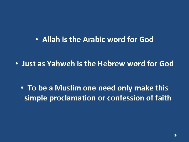  • Allah is the Arabic word for God • Just as Yahweh is