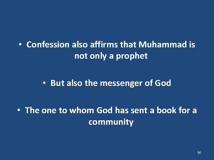  • Confession also affirms that Muhammad is not only a prophet • But