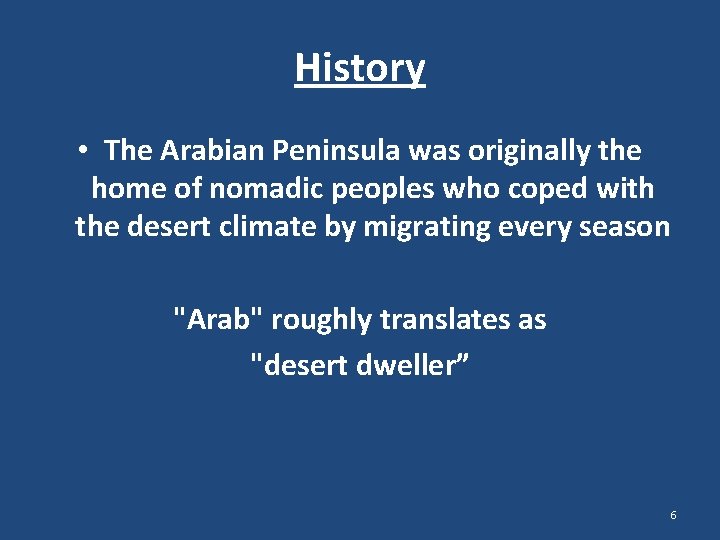 History • The Arabian Peninsula was originally the home of nomadic peoples who coped