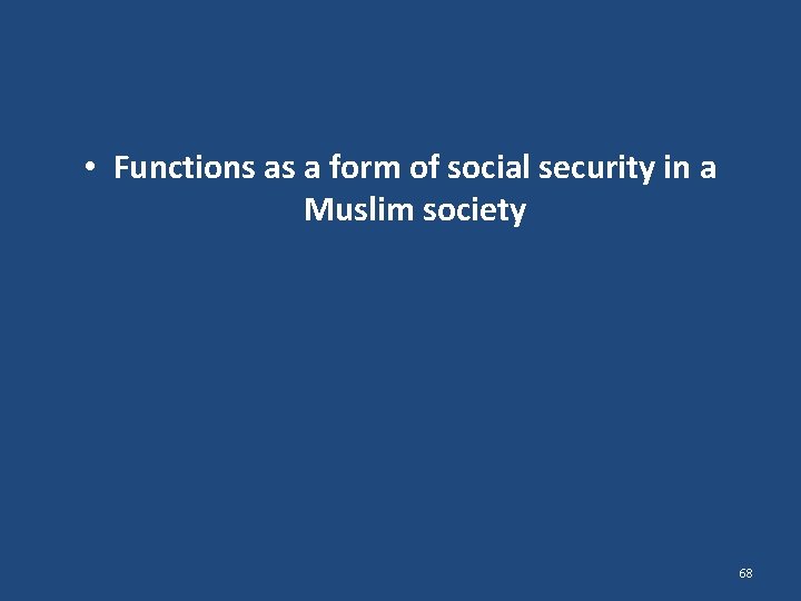  • Functions as a form of social security in a Muslim society 68