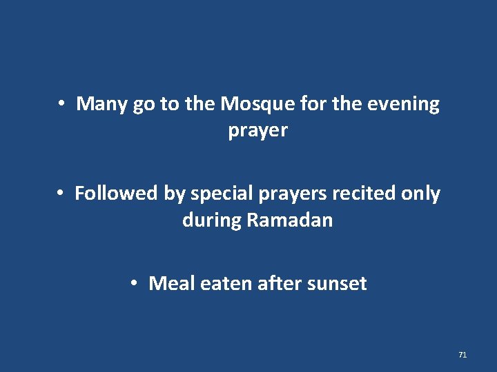  • Many go to the Mosque for the evening prayer • Followed by