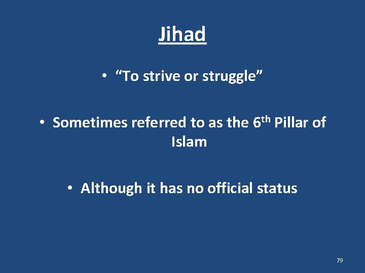 Jihad • “To strive or struggle” • Sometimes referred to as the 6 th