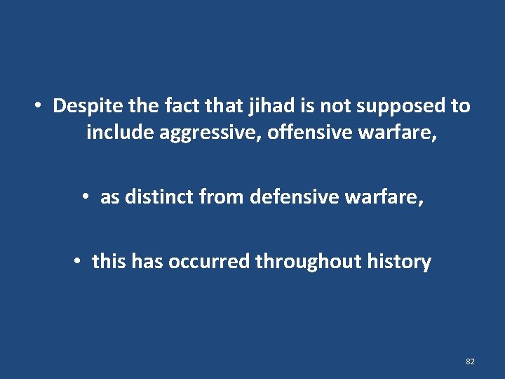  • Despite the fact that jihad is not supposed to include aggressive, offensive