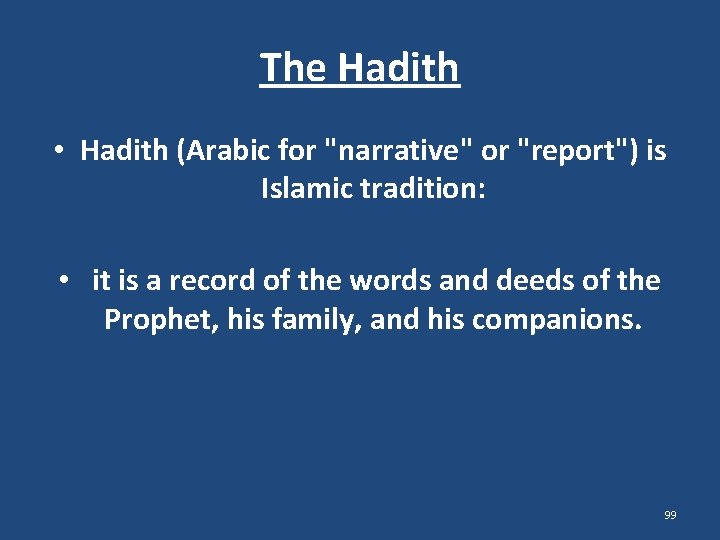 The Hadith • Hadith (Arabic for "narrative" or "report") is Islamic tradition: • it