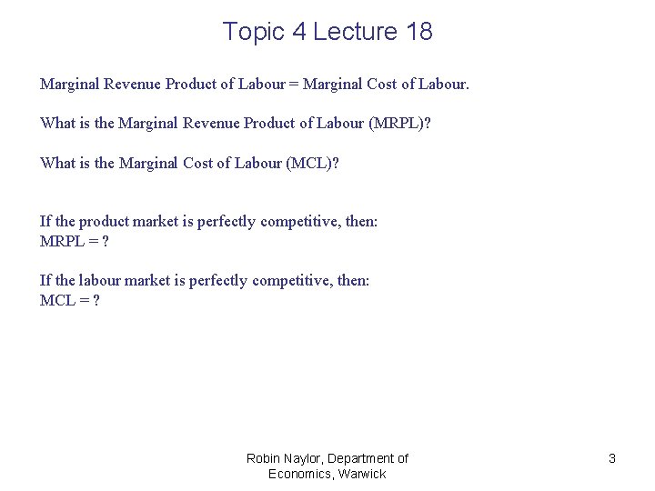 Topic 4 Lecture 18 Marginal Revenue Product of Labour = Marginal Cost of Labour. Topic 4 Lecture 18 Marginal Revenue Product of Labour = Marginal Cost of Labour.