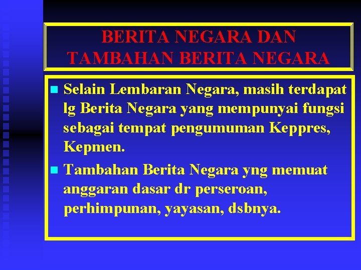 BERITA NEGARA DAN TAMBAHAN BERITA NEGARA Selain Lembaran Negara, masih terdapat lg Berita Negara