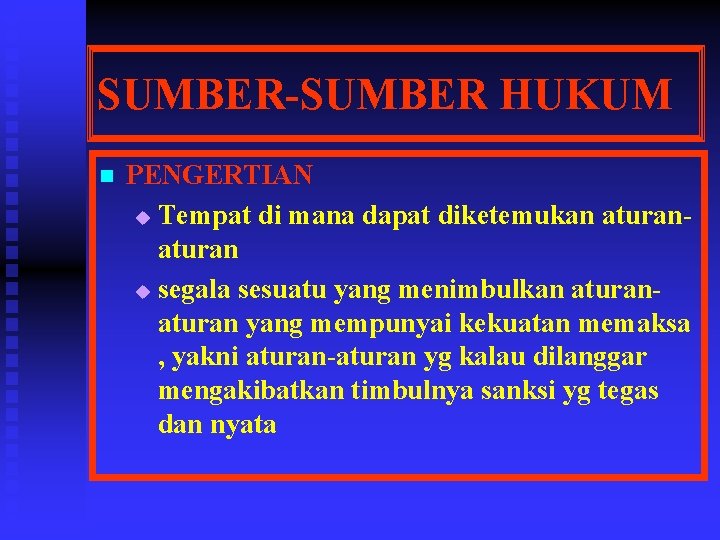 SUMBER-SUMBER HUKUM n PENGERTIAN u Tempat di mana dapat diketemukan aturan u segala sesuatu