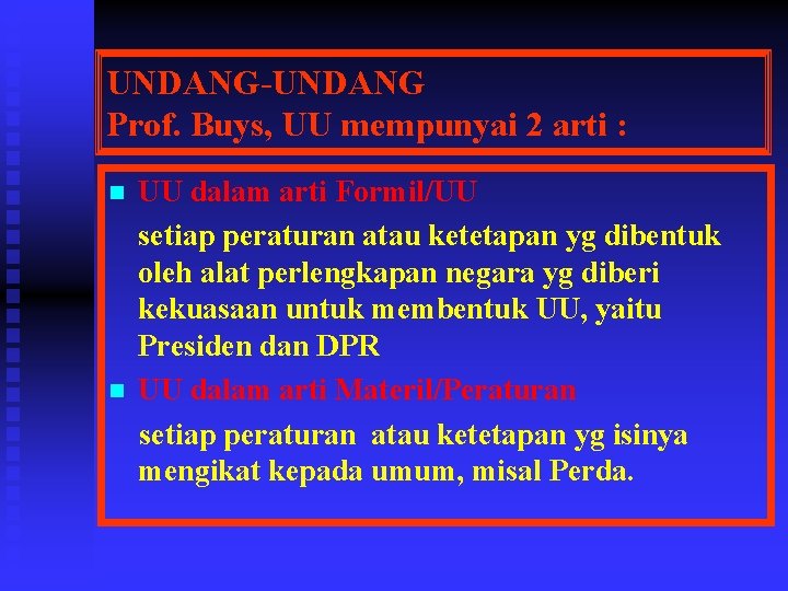 UNDANG-UNDANG Prof. Buys, UU mempunyai 2 arti : n n UU dalam arti Formil/UU