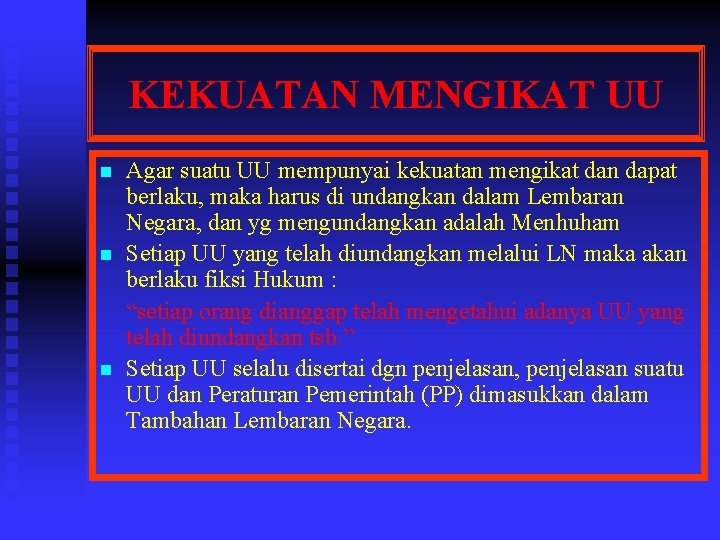 KEKUATAN MENGIKAT UU n n n Agar suatu UU mempunyai kekuatan mengikat dan dapat