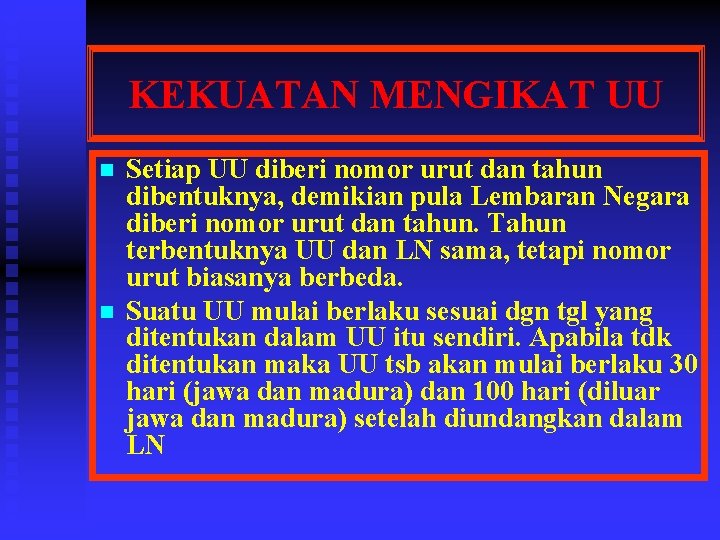 KEKUATAN MENGIKAT UU n n Setiap UU diberi nomor urut dan tahun dibentuknya, demikian