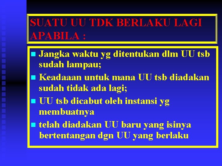 SUATU UU TDK BERLAKU LAGI APABILA : Jangka waktu yg ditentukan dlm UU tsb