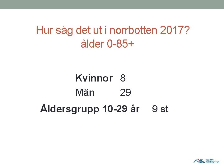 Hur såg det ut i norrbotten 2017? ålder 0 85+ Kvinnor 8 Män 29 Hur såg det ut i norrbotten 2017? ålder 0 85+ Kvinnor 8 Män 29