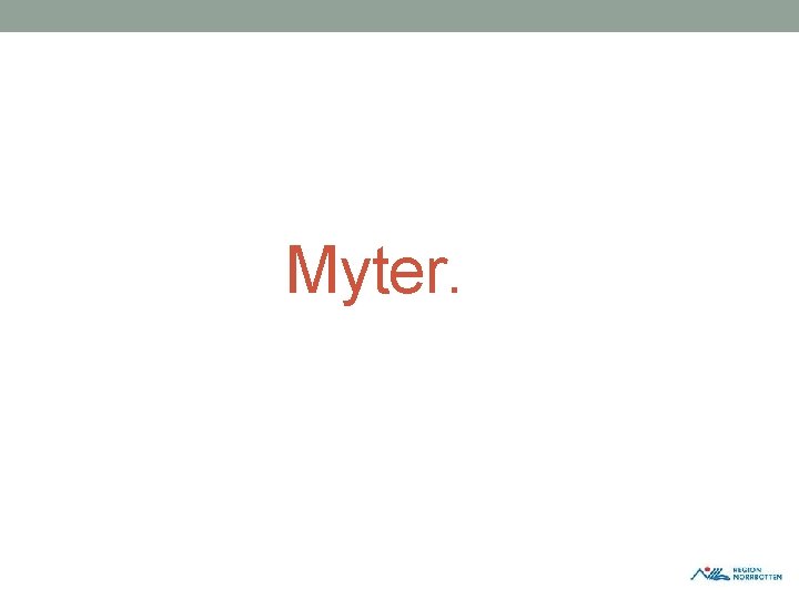 Myter. Myter.