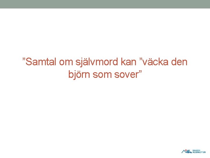 ”Samtal om självmord kan ”väcka den björn som sover” ”Samtal om självmord kan ”väcka den björn som sover”