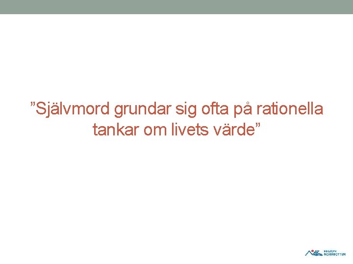 ”Självmord grundar sig ofta på rationella tankar om livets värde” ”Självmord grundar sig ofta på rationella tankar om livets värde”