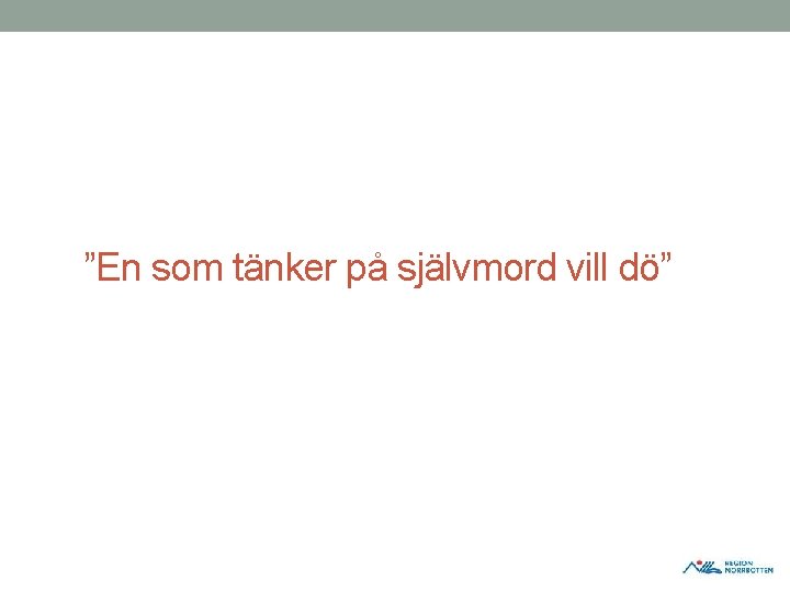 ”En som tänker på självmord vill dö” ”En som tänker på självmord vill dö”