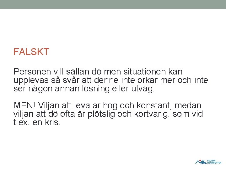 FALSKT Personen vill sällan dö men situationen kan upplevas så svår att denne inte FALSKT Personen vill sällan dö men situationen kan upplevas så svår att denne inte