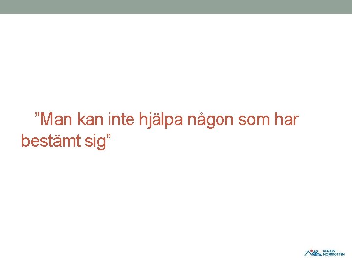 ”Man kan inte hjälpa någon som har bestämt sig” ”Man kan inte hjälpa någon som har bestämt sig”