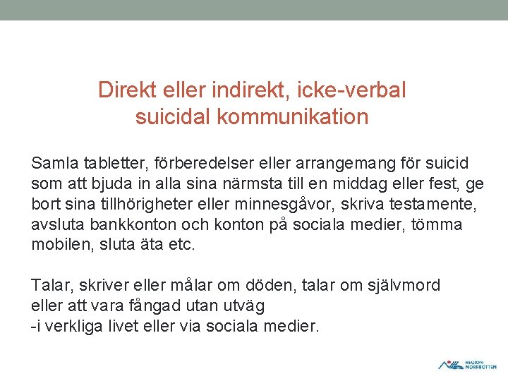 Direkt eller indirekt, icke verbal suicidal kommunikation Samla tabletter, förberedelser eller arrangemang för suicid Direkt eller indirekt, icke verbal suicidal kommunikation Samla tabletter, förberedelser eller arrangemang för suicid