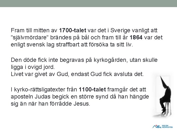 Fram till mitten av 1700 -talet var det i Sverige vanligt att ”självmördare” brändes Fram till mitten av 1700 -talet var det i Sverige vanligt att ”självmördare” brändes