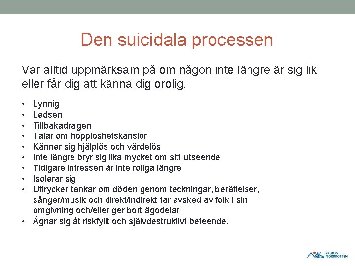 Den suicidala processen Var alltid uppmärksam på om någon inte längre är sig lik Den suicidala processen Var alltid uppmärksam på om någon inte längre är sig lik