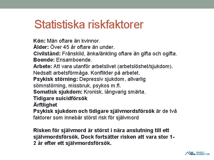 Statistiska riskfaktorer Kön: Män oftare än kvinnor. Ålder: Över 45 år oftare än under. Statistiska riskfaktorer Kön: Män oftare än kvinnor. Ålder: Över 45 år oftare än under.