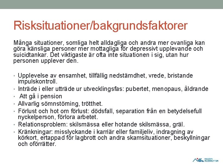 Risksituationer/bakgrundsfaktorer Många situationer, somliga helt alldagliga och andra mer ovanliga kan göra känsliga personer Risksituationer/bakgrundsfaktorer Många situationer, somliga helt alldagliga och andra mer ovanliga kan göra känsliga personer