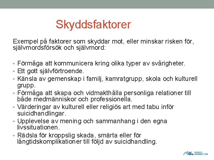 Skyddsfaktorer Exempel på faktorer som skyddar mot, eller minskar risken för, självmordsförsök och självmord: Skyddsfaktorer Exempel på faktorer som skyddar mot, eller minskar risken för, självmordsförsök och självmord: