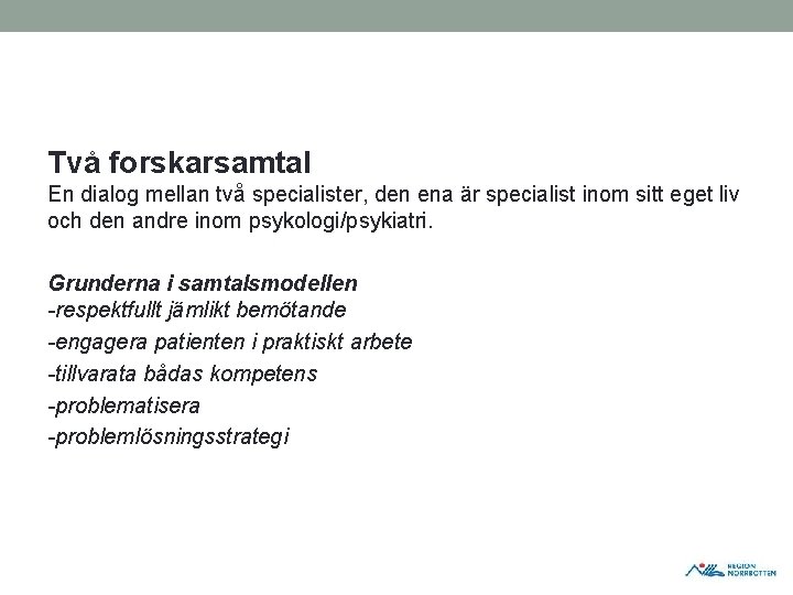Två forskarsamtal En dialog mellan två specialister, den ena är specialist inom sitt eget Två forskarsamtal En dialog mellan två specialister, den ena är specialist inom sitt eget