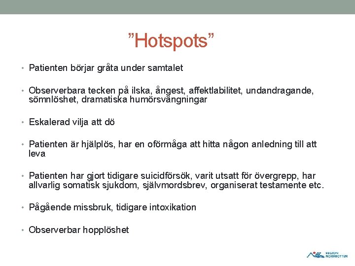 ”Hotspots” • Patienten börjar gråta under samtalet • Observerbara tecken på ilska, ångest, affektlabilitet, ”Hotspots” • Patienten börjar gråta under samtalet • Observerbara tecken på ilska, ångest, affektlabilitet,