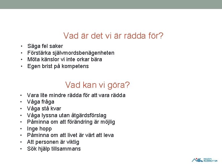 Vad är det vi är rädda för? • • Säga fel saker Förstärka självmordsbenägenheten Vad är det vi är rädda för? • • Säga fel saker Förstärka självmordsbenägenheten