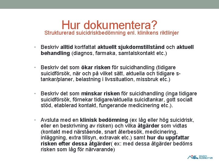 Hur dokumentera? Strukturerad suicidriskbedömning enl. klinikens riktlinjer • Beskriv alltid kortfattat aktuellt sjukdomstillstånd och Hur dokumentera? Strukturerad suicidriskbedömning enl. klinikens riktlinjer • Beskriv alltid kortfattat aktuellt sjukdomstillstånd och