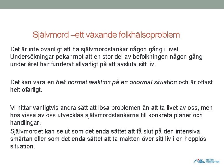 Självmord –ett växande folkhälsoproblem Det är inte ovanligt att ha självmordstankar någon gång i Självmord –ett växande folkhälsoproblem Det är inte ovanligt att ha självmordstankar någon gång i