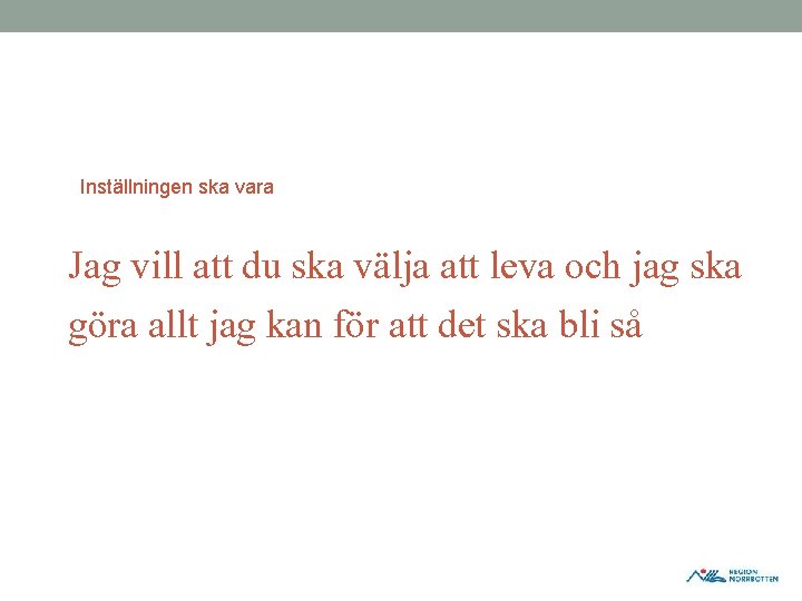 Inställningen ska vara Jag vill att du ska välja att leva och jag ska Inställningen ska vara Jag vill att du ska välja att leva och jag ska