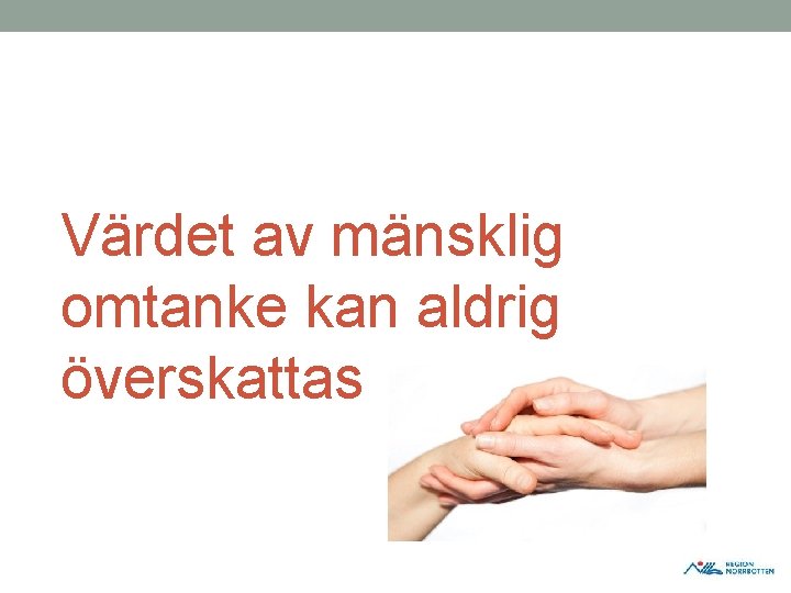 Värdet av mänsklig omtanke kan aldrig överskattas Värdet av mänsklig omtanke kan aldrig överskattas