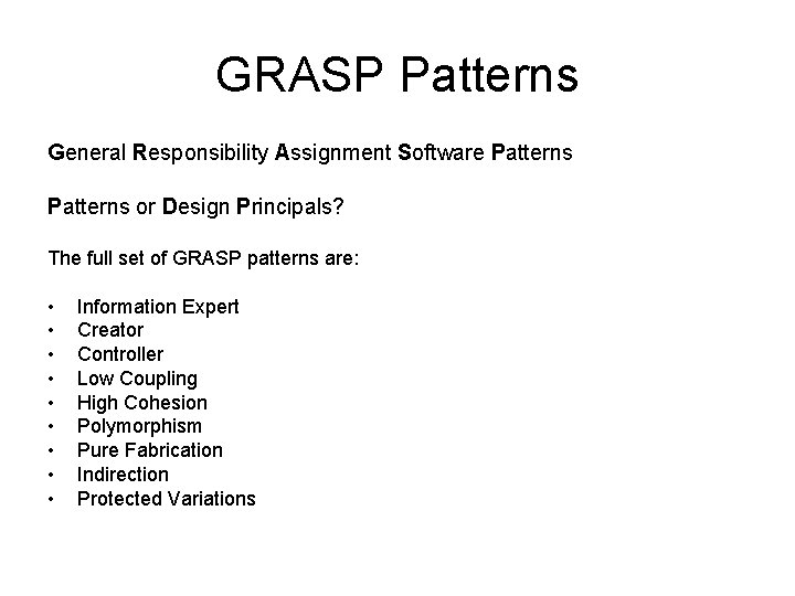 GRASP Patterns General Responsibility Assignment Software Patterns or Design Principals? The full set of