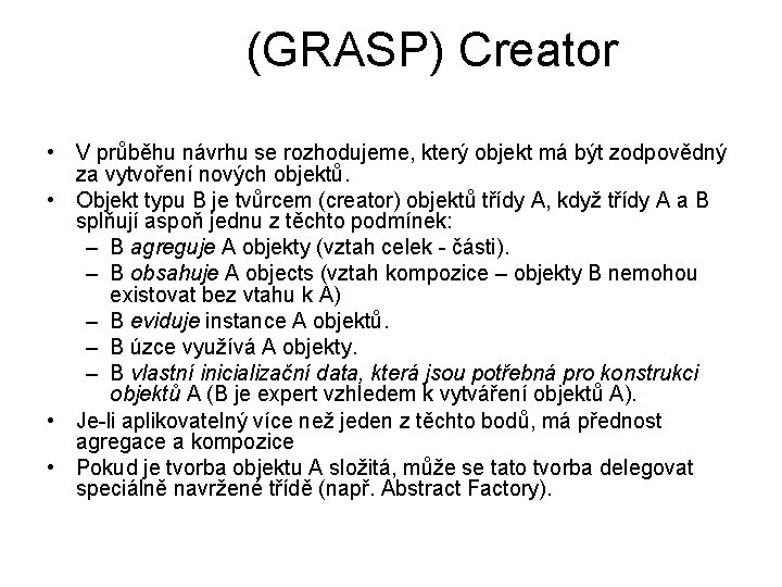 (GRASP) Creator • V průběhu návrhu se rozhodujeme, který objekt má být zodpovědný za