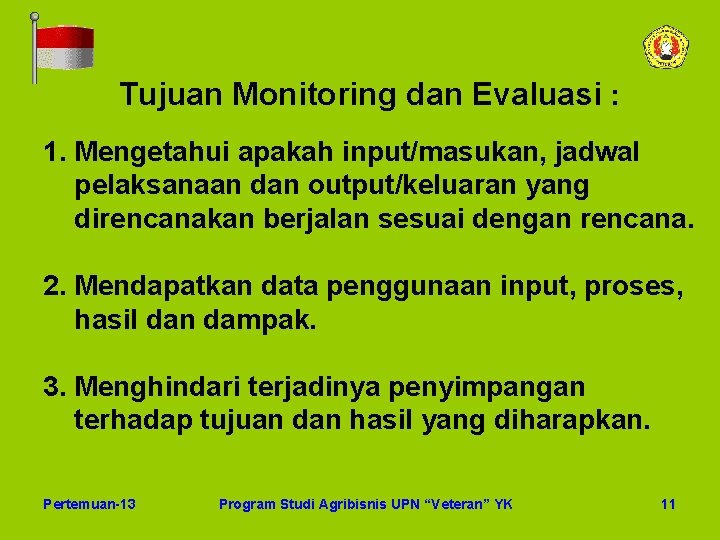 Tujuan Monitoring dan Evaluasi : 1. Mengetahui apakah input/masukan, jadwal pelaksanaan dan output/keluaran yang