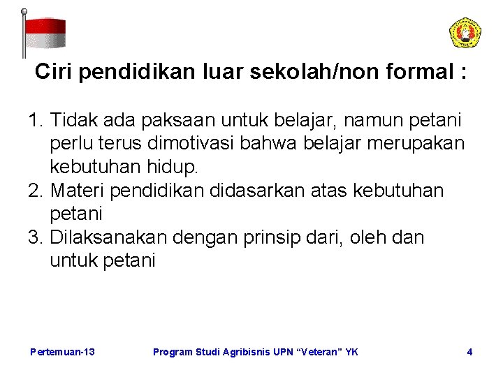 Ciri pendidikan luar sekolah/non formal : 1. Tidak ada paksaan untuk belajar, namun petani