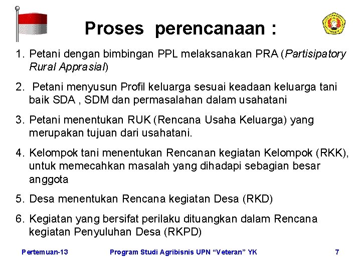 Proses perencanaan : 1. Petani dengan bimbingan PPL melaksanakan PRA (Partisipatory Rural Apprasial) 2.