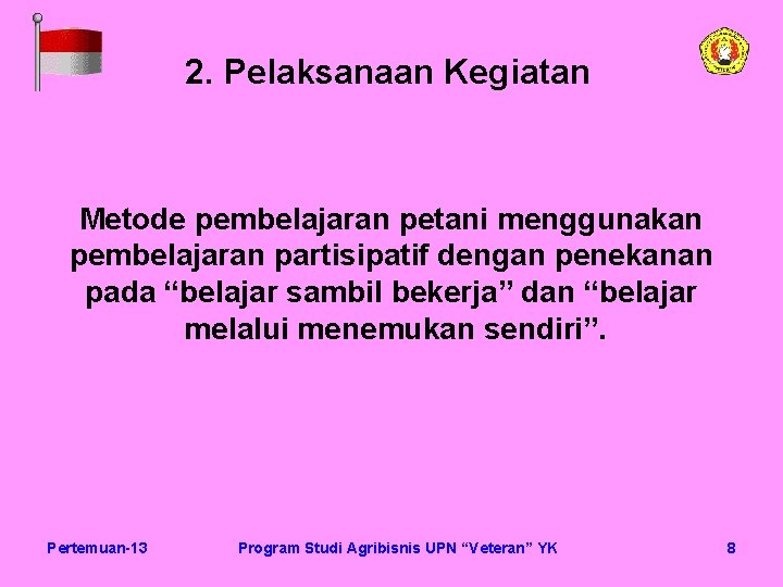 2. Pelaksanaan Kegiatan Metode pembelajaran petani menggunakan pembelajaran partisipatif dengan penekanan pada “belajar sambil