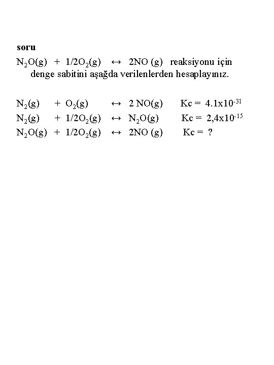 soru N 2 O(g) + 1/2 O 2(g) ↔ 2 NO (g) reaksiyonu için