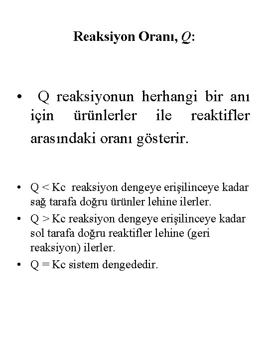 Reaksiyon Oranı, Q: • Q reaksiyonun herhangi bir anı için ürünlerler ile reaktifler arasındaki