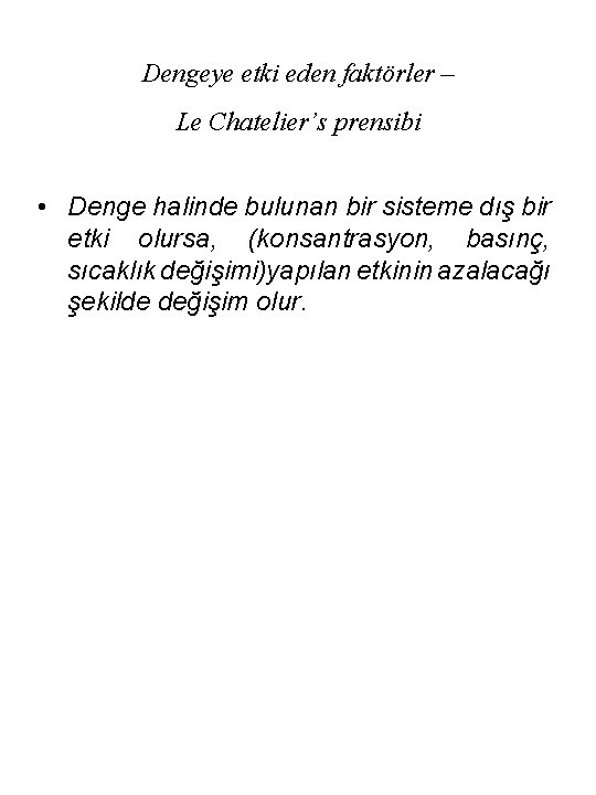 Dengeye etki eden faktörler – Le Chatelier’s prensibi • Denge halinde bulunan bir sisteme