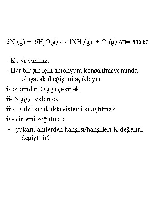 2 N 2(g) + 6 H 2 O(s) ↔ 4 NH 3(g) + O