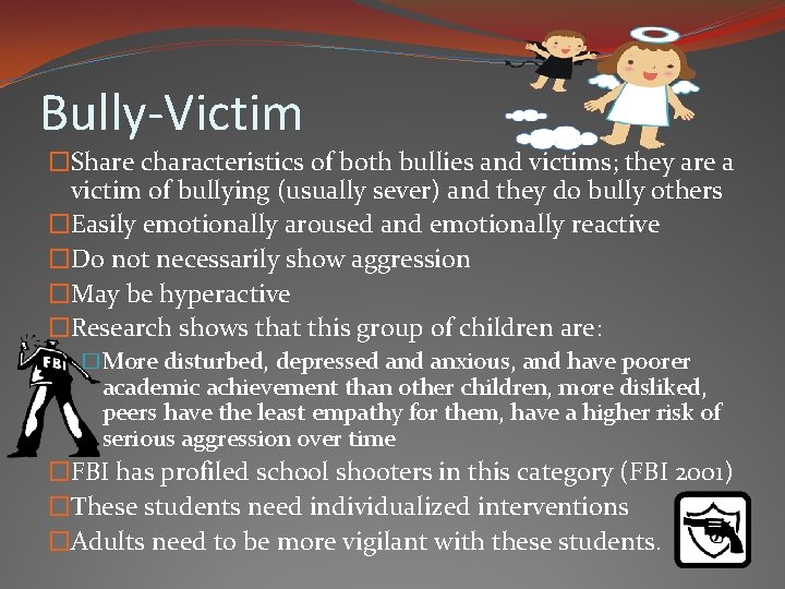 Bully-Victim �Share characteristics of both bullies and victims; they are a victim of bullying