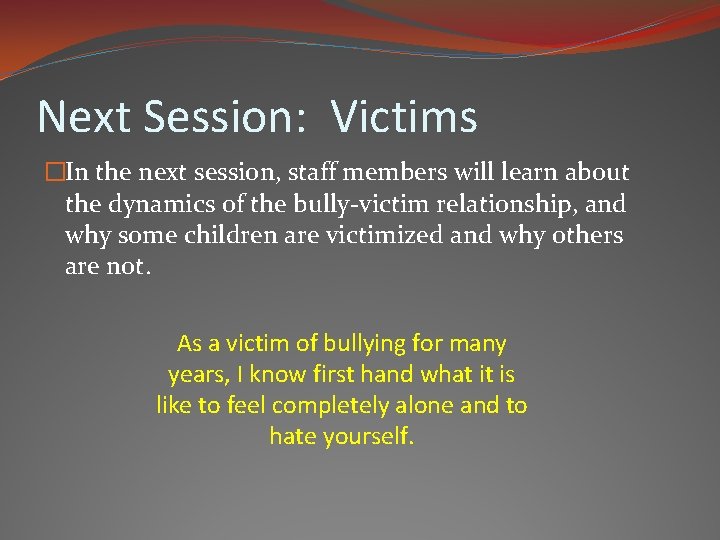 Next Session: Victims �In the next session, staff members will learn about the dynamics