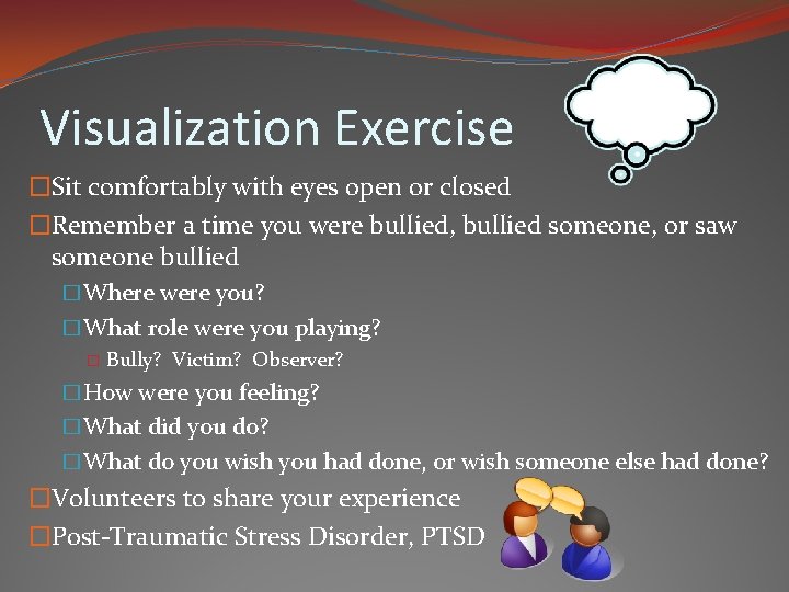 Visualization Exercise �Sit comfortably with eyes open or closed �Remember a time you were